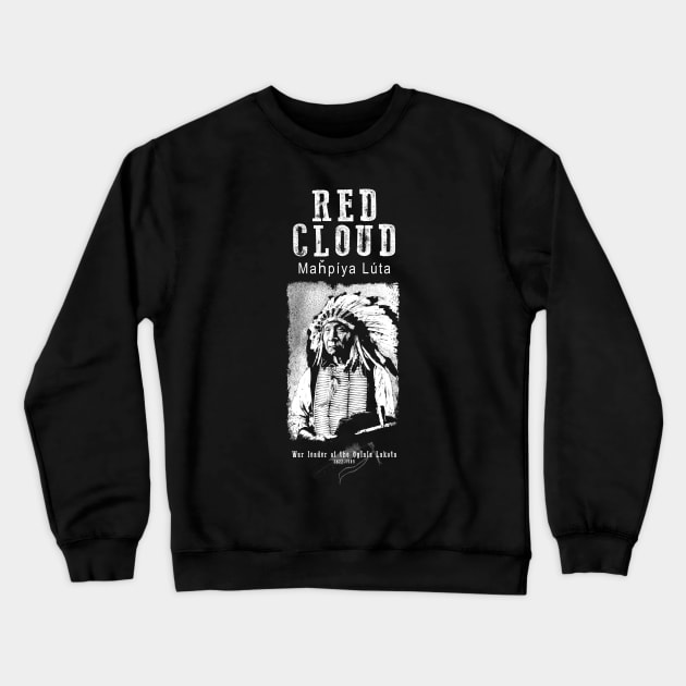 Red Cloud-Oglala Lakota Chief-Sioux Crewneck Sweatshirt by StabbedHeart